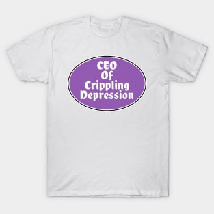 CEO of crippling depression ironic meme T-Shirt